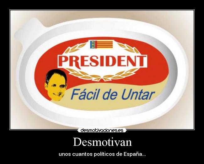 Desmotivan - unos cuantos políticos de España...