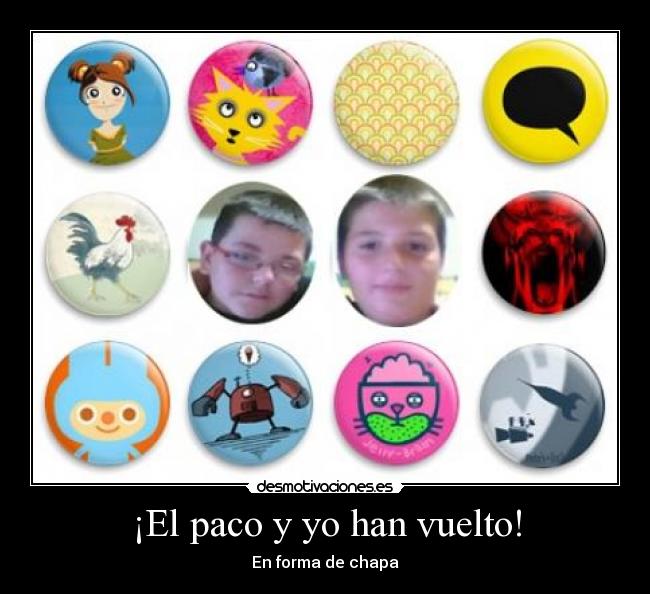 ¡El paco y yo han vuelto! - En forma de chapa