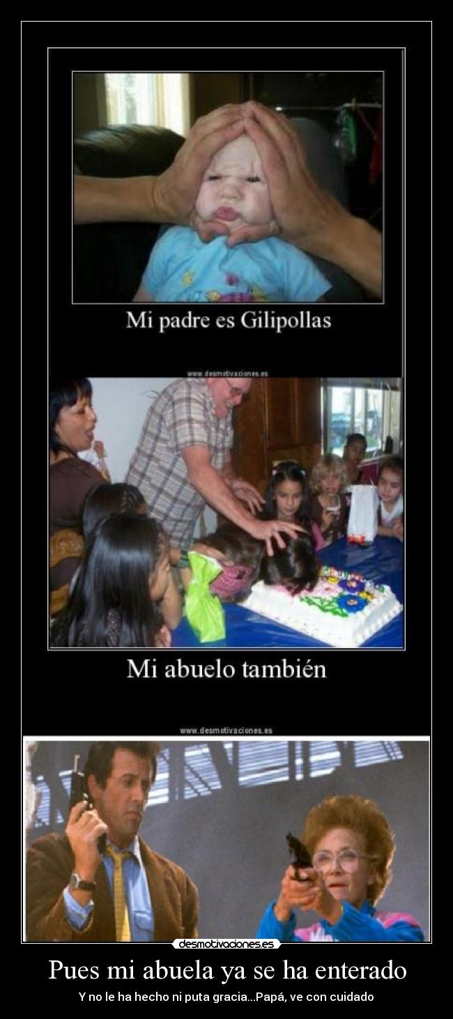 Pues mi abuela ya se ha enterado - Y no le ha hecho ni puta gracia...Papá, ve con cuidado