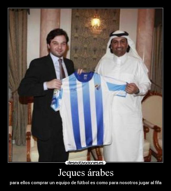 Jeques árabes - para ellos comprar un equipo de fútbol es como para nosotros jugar al fifa