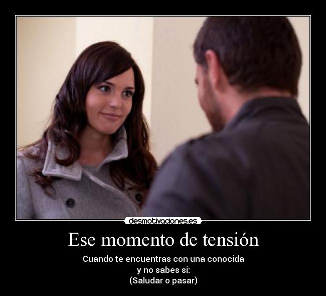 Ese momento de tensión -