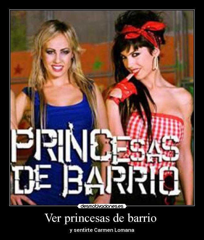 Ver princesas de barrio - y sentirte Carmen Lomana