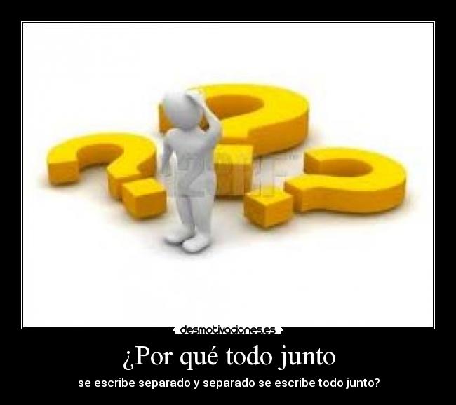 ¿Por qué todo junto -