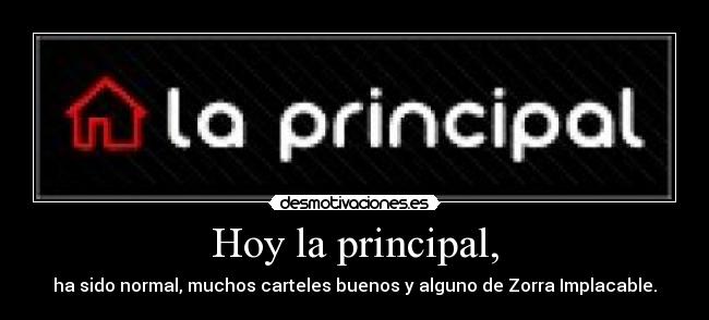 Hoy la principal, -