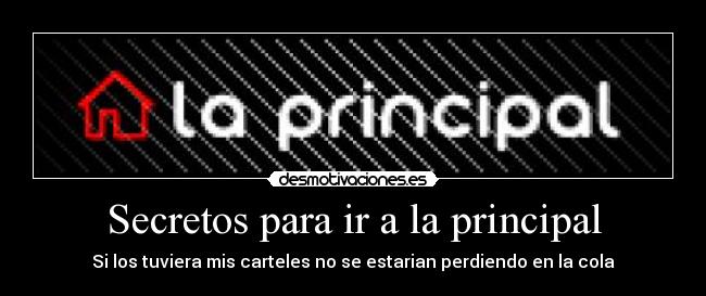 Secretos para ir a la principal - Si los tuviera mis carteles no se estarian perdiendo en la cola