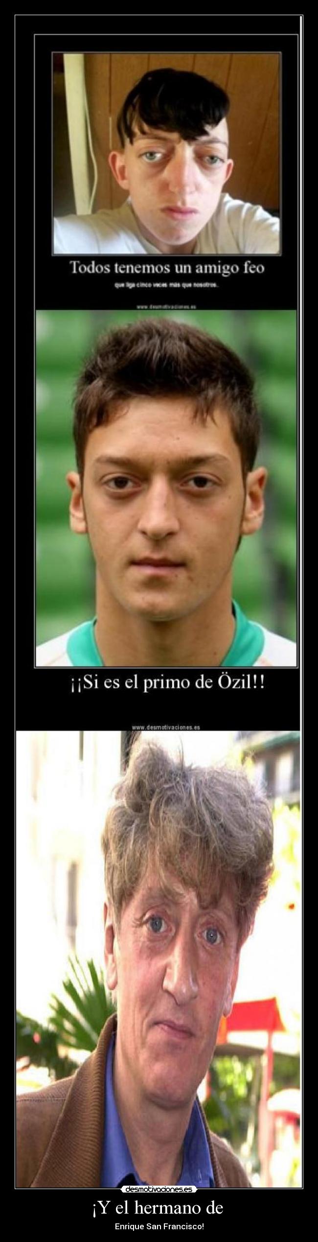 ¡Y el hermano de - Enrique San Francisco!