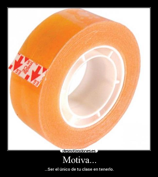 Motiva... - ...Ser el único de tu clase en tenerlo.