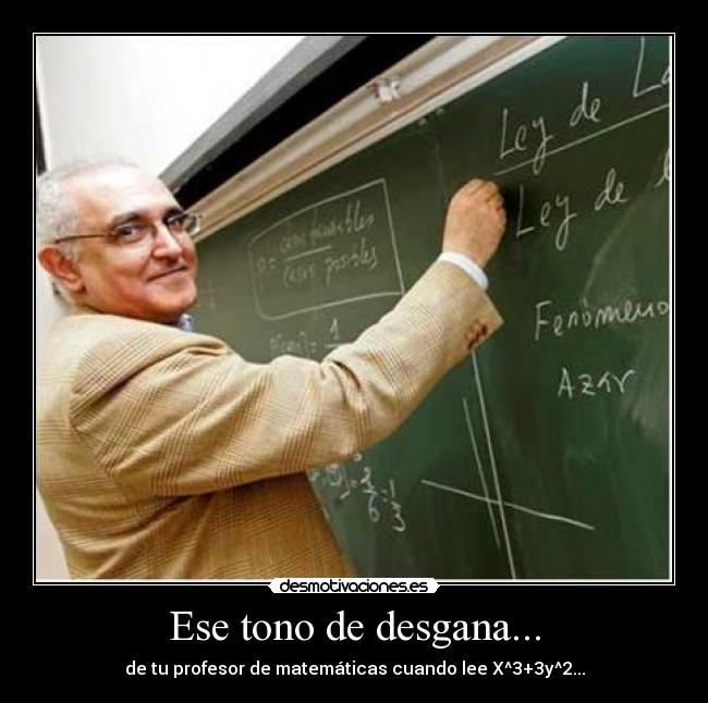 Ese tono de desgana... -