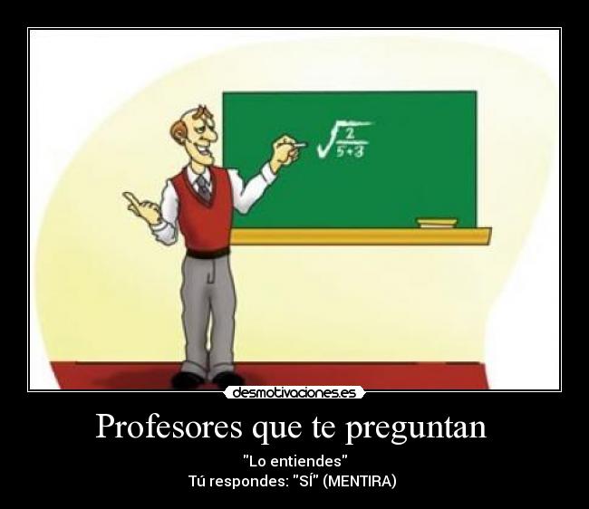 carteles profesores preguntan entiendesmentira respondes desmotivaciones