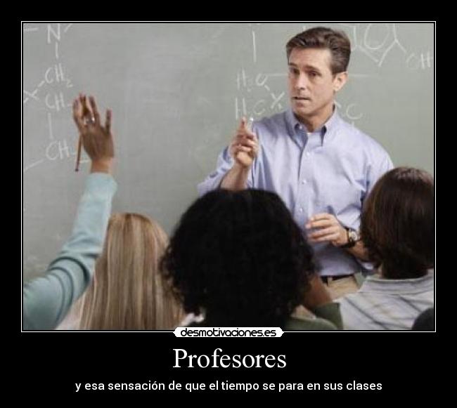 Profesores - y esa sensación de que el tiempo se para en sus clases
