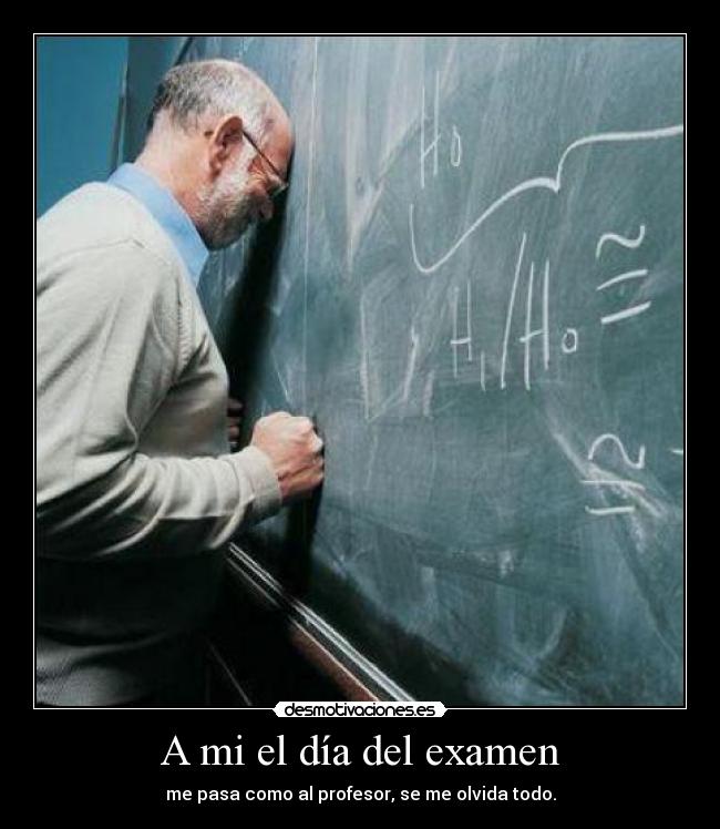 A mi el día del examen -