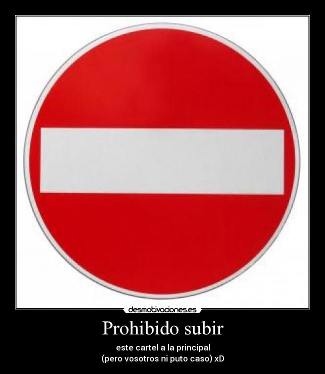 Prohibido subir - este cartel a la principal
(pero vosotros ni puto caso) xD