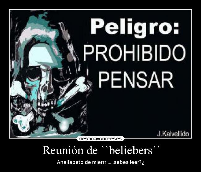 Reunión de ``beliebers`` - Analfabeto de mierrr......sabes leer?¿