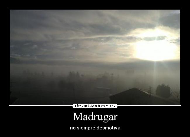 Madrugar - no siempre desmotiva