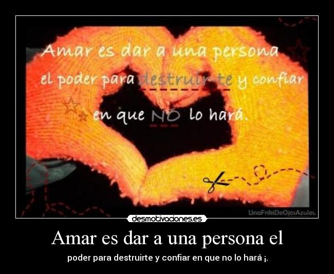 Amar es dar a una persona el - 