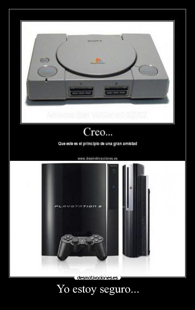 Yo estoy seguro... -