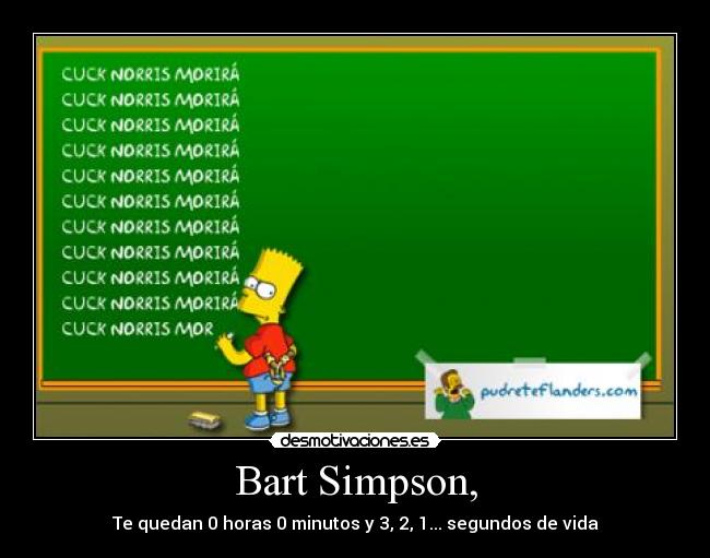 Bart Simpson, - Te quedan 0 horas 0 minutos y 3, 2, 1... segundos de vida