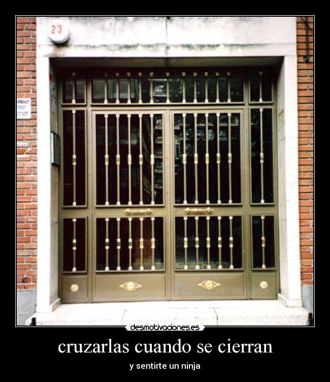 cruzarlas cuando se cierran - y sentirte un ninja