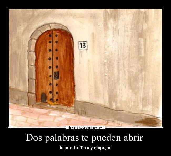 Dos palabras te pueden abrir - la puerta: Tirar y empujar.