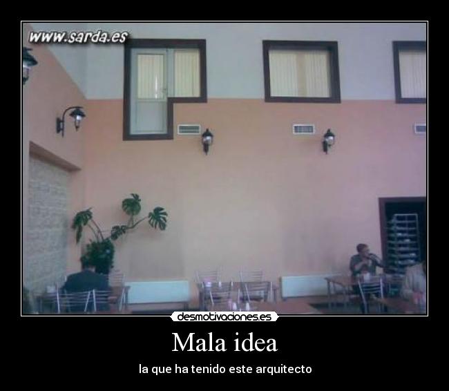 Mala idea - la que ha tenido este arquitecto