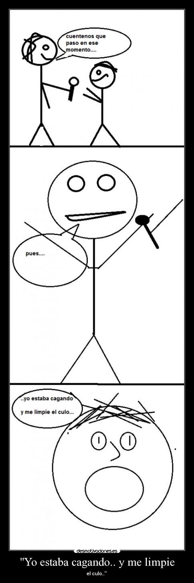 Yo estaba cagando.. y me limpie - 