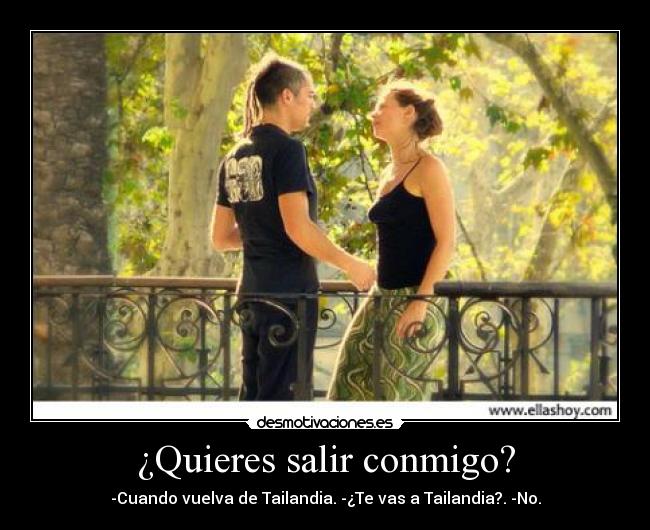 ¿Quieres salir conmigo? -