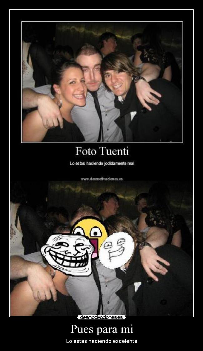 Pues para mi - Lo estas haciendo excelente