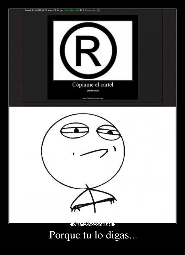 Porque tu lo digas... -