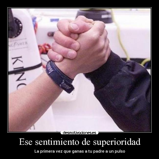 Ese sentimiento de superioridad - La primera vez que ganas a tu padre a un pulso