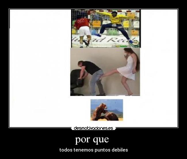 por que - todos tenemos puntos debiles
