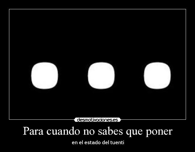 Para cuando no sabes que poner - 