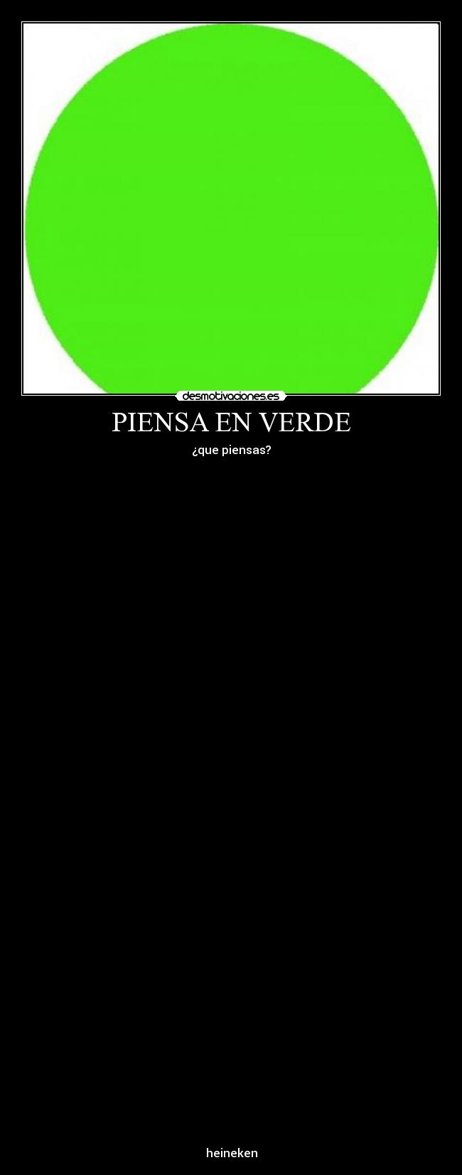 PIENSA EN VERDE - ¿que piensas?
heineken