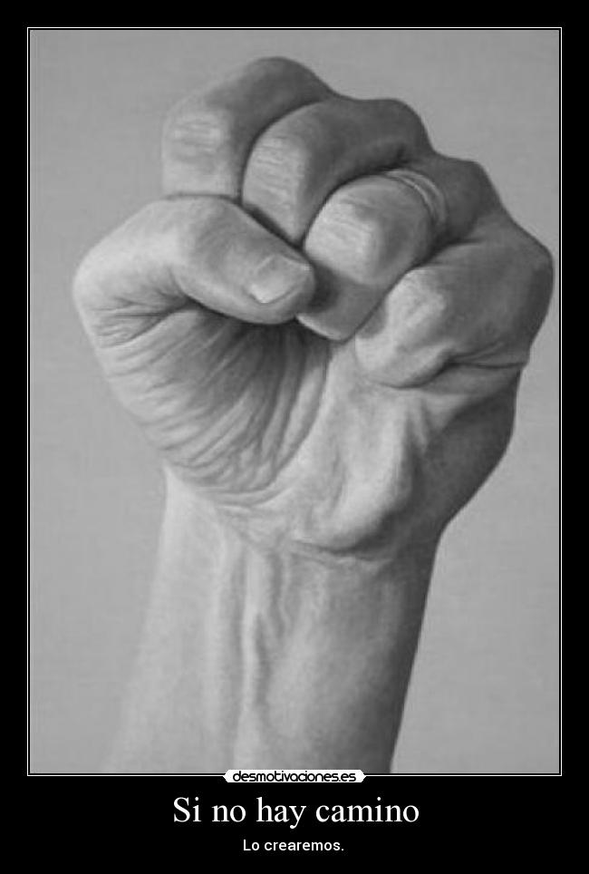 Si no hay camino - Lo crearemos. 