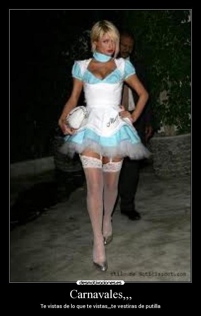 Carnavales,,, - Te vistas de lo que te vistas,,,te vestiras de putilla