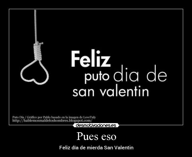 Pues eso - Feliz día de mierda San Valentin