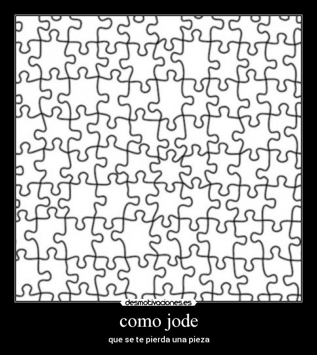 como jode - que se te pierda una pieza