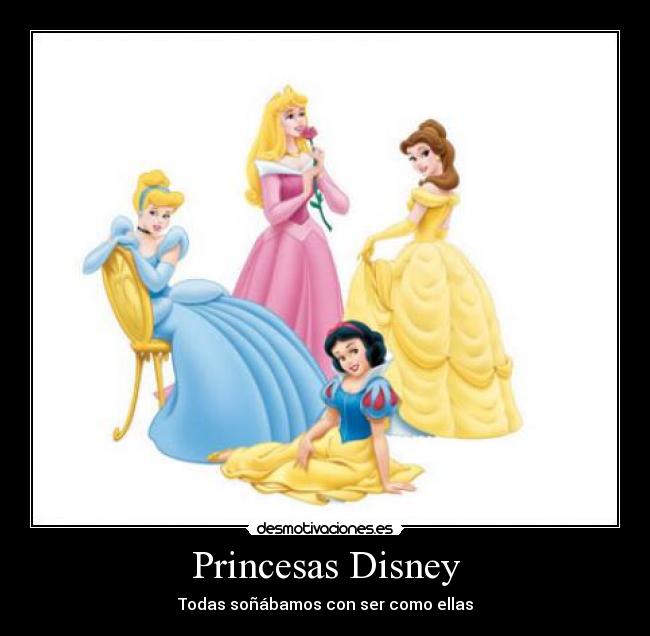 Princesas Disney - Todas soñábamos con ser como ellas