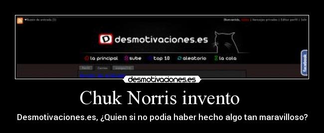 Chuk Norris invento  - Desmotivaciones.es, ¿Quien si no podia haber hecho algo tan maravilloso?