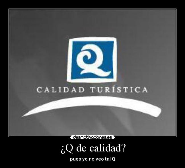 ¿Q de calidad? -