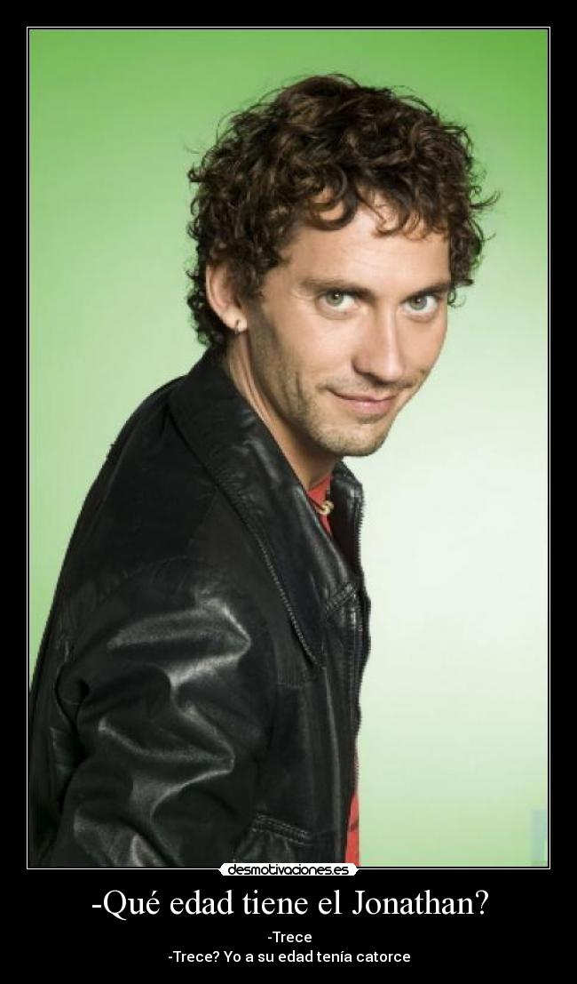-Qué edad tiene el Jonathan? -