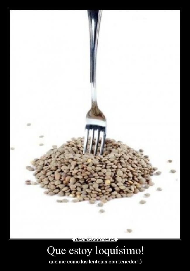 carteles lentejas comida comer loco loquisimo desmotivaciones