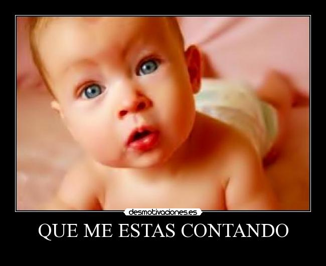 QUE ME ESTAS CONTANDO -