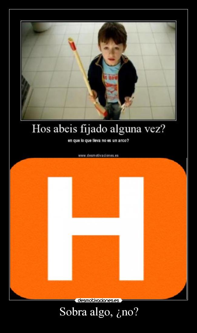 Sobra algo, ¿no? -