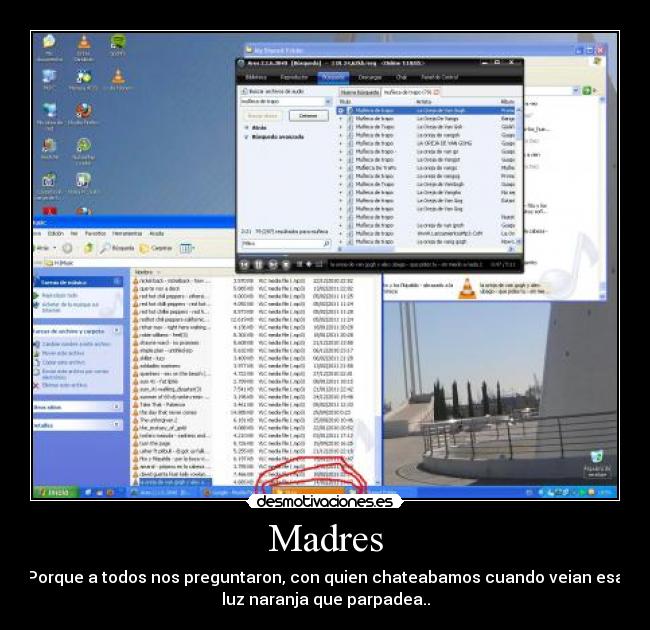 Madres - Porque a todos nos preguntaron, con quien chateabamos cuando veian esa
luz naranja que parpadea..