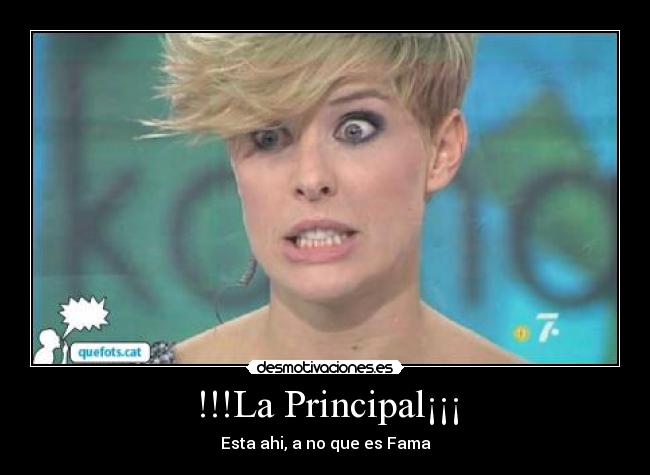 !!!La Principal¡¡¡ - Esta ahi, a no que es Fama