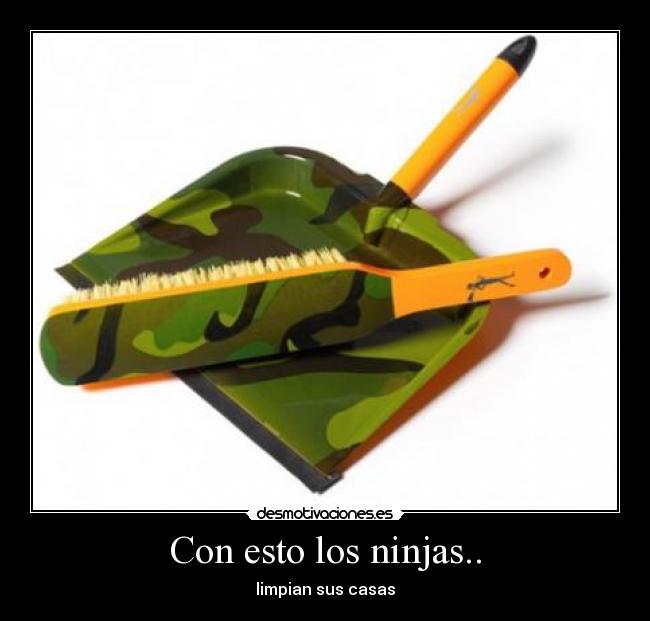 Con esto los ninjas.. - limpian sus casas