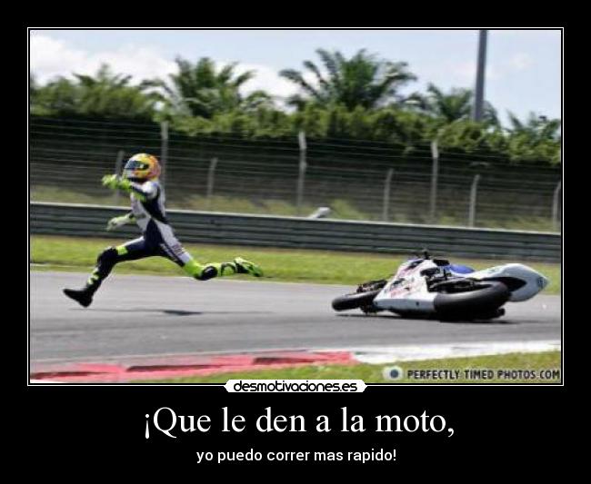 ¡Que le den a la moto, - 