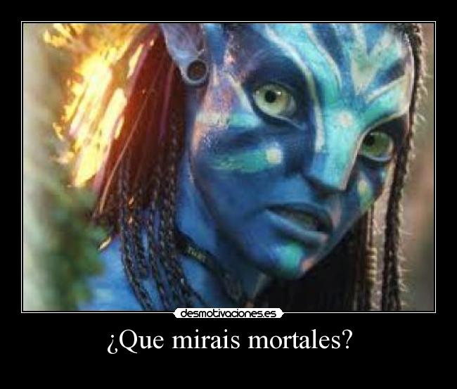 ¿Que mirais mortales? - 