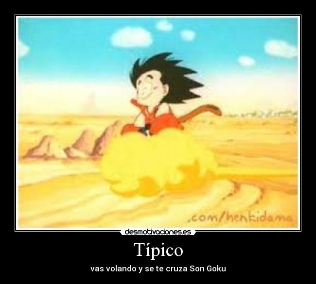 Típico - vas volando y se te cruza Son Goku