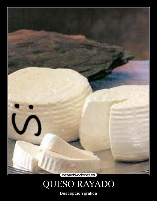 QUESO RAYADO - Descripción gráfica